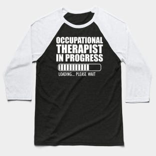 Occupational Therapist in progress loading w Baseball T-Shirt